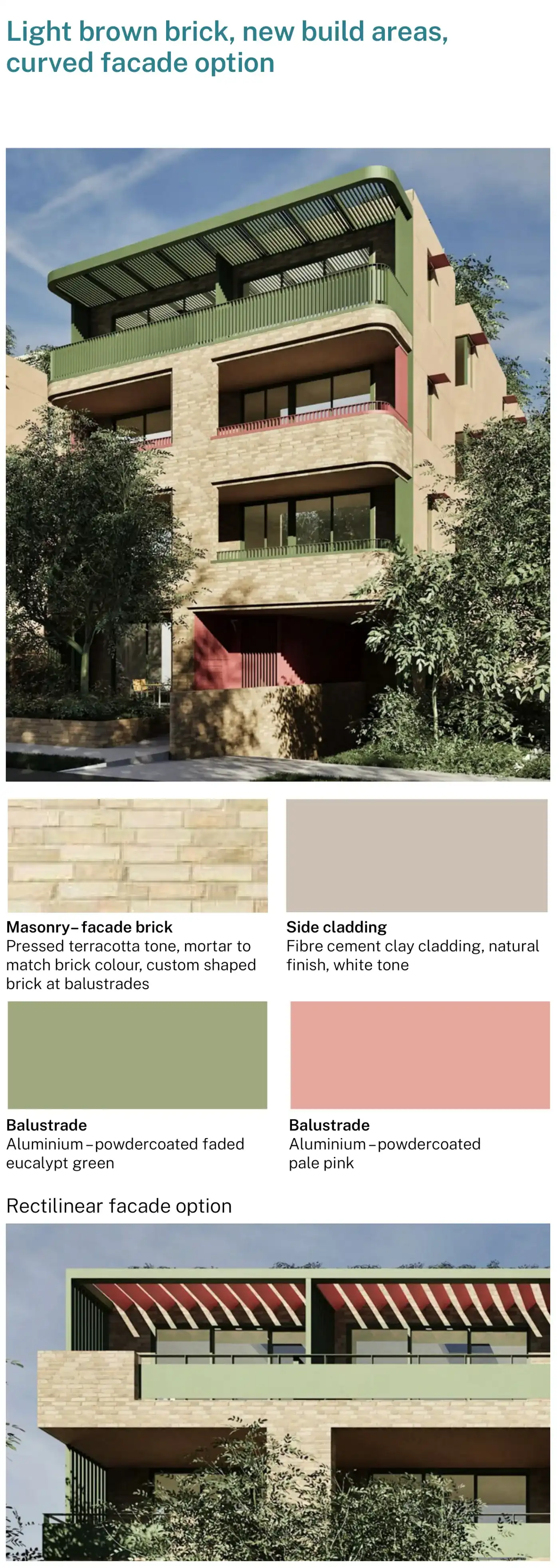 Light brown brick palette for new build areas, shown on both the curved and the rectilinear facade option, with pressed terracotta toned face brick, white toned fibre cement side cladding and aluminium balustrades powdercoated faded eucalypt green or pale pink