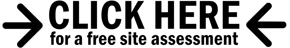 click here for a free site assessment
